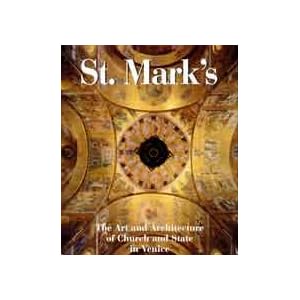 St Mark's: The Art and Architecture of Church and State in Venice