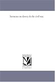 Sermons on slavery & the civil war.