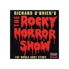 Richard O'Brien's The Rocky Horror Show (The Whole Gory Story)