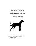 How To Start Your Own Business Selling Collectible Products Of Salukis->Cliquez sur l'image pour obtenir des informations sur ce livre