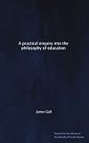 A practical enquiry into the philosophy of education