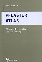 Pflaster Atlas. Planung, Ausf&uuml;hrung und &Uuml;berwachung von Pflasterarbeiten