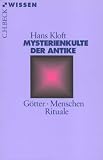Mysterienkulte der Antike: G�tter, Menschen, Rituale - Hans Kloft