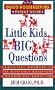 Little Kids, Big Questions: Practical Answers to the Difficult Questions Children Ask About Life (Good Housekeeping Parents Guides)