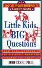 Little Kids, Big Questions: Practical Answers to the Difficult Questions Children Ask About Life (Good Housekeeping Parents Guides)