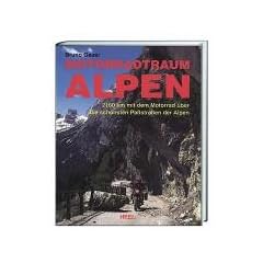 Motorradtraum Alpen:  2160 km mit dem Motorrad �ber die sch�nsten Pa�stra�en der Alpen