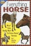 Everything Horse: What Kids Really Want to Know about Horses (Kids` Faqs)