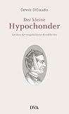 Der kleine Hypochonder: Lexikon der eingebildeten Krankheiten - Dennis DiClaudio