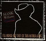 I`ll Never Get Out of This: Hank Williams Revisited