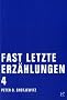 Fast letzte Erz�hlungen 4
