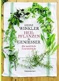  : Heilpflanzen für Geniesser: Die natürliche Gourmetküche