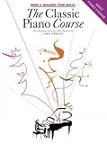 The classic piano course : learning to play the piano for older beginners in three easy parts