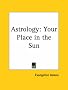 Astrology: Your Place in the Sun Astrology: Your Place in the Sun