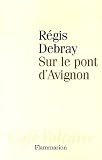 R�gis Debray Sur le pont d'Avignon 