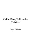 Celtic Tales, Told to the Children