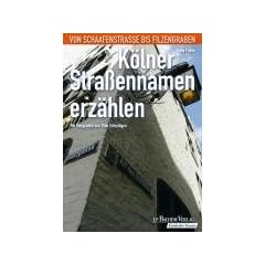 K�lner Stra�ennamen erz�hlen: Von Schaafenstra�e bis Filzengraben