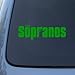 SOPRANOS - Vinyl Decal Sticker #A1371 | Vinyl Color: Green