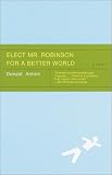 Elect Mr. Robinson for a Better World: A novel (Vintage Contemporaries)