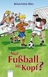 Nur Fu&szlig;ball im Kopf? - Manfred Mai