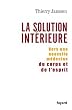 La Solution int�rieure : Vers une nouvelle m�decine du corps et de l'esprit