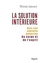 La Solution int&eacute;rieure : Vers une nouvelle m&eacute;decine du corps et de l'esprit