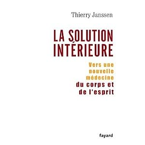 La Solution int�rieure : vers une nouvelle m�decine du corps et de l'esprit