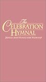 The Celebration Hymnal. Songs and Hymns For Worship Containing Scriptures from New international Version, New American Standard Bible and The New King James Version.
