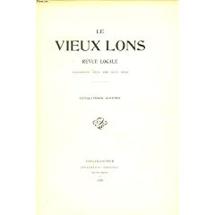 Le vieux lons, revue locale paraissant tous les deux mois. lons-le-saulnier, sonnet-acrostiche, par p. guichard/ la tour des prisons de lons en 1623/ un docment nouveau sur ney a lons-le-saunier (1815) par larreguy de civrieux / le chanoine rousseau ...