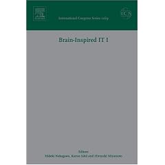 Brain - Inspired IT I: Invited papers of the 1st Meeting Entitled Brain IT 2004 held in Hibikino, Kitakuyushu, Japan between 7 and 9 March 2004: Invited ... 7 and 9 March 2004 (International Congress)