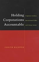 Holding Corporations Accountable: Corporate Conduct, International Codes and Citizen Action