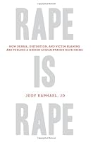 Rape Is Rape: How Denial, Distortion, and Victim Blaming Are Fueling a Hidden Acquaintance Rape Crisis