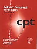 Pediatric Procedural Terminology: A Manual for Use With Current Procedural Terminology 4th Edition