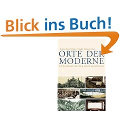 Orte der Moderne: Erfahrungswelten des 19. und 20. Jahrhunderts