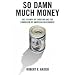 So Damn Much Money