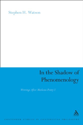 In the Shadow of Phenomenology: Writings After Merleau-Ponty I (Continuum Studies in Continental Philosophy)