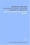 Emigration from India: the export of coolies, and other labourers, to Mauritius.