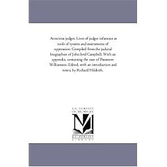 Atrocious Judges. Lives of Judges Infamous As Tools of Tyrants and Instruments of Oppression. Compiled From the Judicial Biographies of John Lord ... Introduction and Notes, by Richard Hildreth.