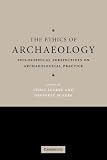 The Ethics of Archaeology: Philosophical Perspectives on Archaeological Practice reviews at GPS Review