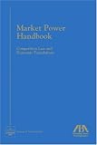 Market Power Handbook: Competition Law and Economic Foundation (Section of Antitrust Law)