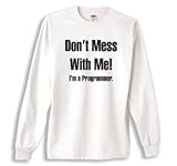 Don't Mess With Me... Programmer on Long Sleeve Adult & Youth Cotton T-Shirt (in 24 colors)