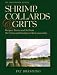 Shrimp, Collards & Grits - Recipes, Stories and Art From the Creeks and Gardens of the Lowcountry