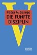 Die f�nfte Disziplin: Kunst und Praxis der lernenden Organisation