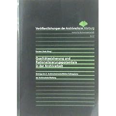 Qualit�tssicherung und Rationalisierungspotentiale in der Archivarbeit: Beitr�ge des 2. Archivwissenschaftlichen Kolloquiums der Archivschule Marburg