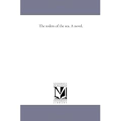 The Toilers of the Sea. a Novel.