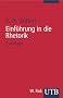 Einf�hrung in die Rhetorik: Grundbegriffe - Geschichte - Rezeption