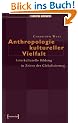 Anthropologie kultureller Vielfalt: Interkulturelle Bildung in Zeiten der Globalisierung