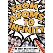 From Atoms to Infinity: 88 Great Ideas in Science by Mary Gribbin