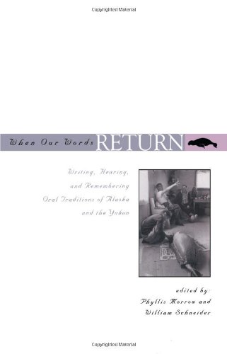 When Our Words Return: Writing, Reading, and Remembering Oral Traditions from Alaska and the Yukon, by William Schneider