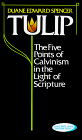 Tulip: The Five Points of Calvinism in the Light of Scripture