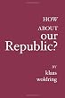How about OUR Republic?: -----